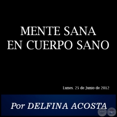 MENTE SANA EN CUERPO SANO - Por DELFINA ACOSTA - Lunes. 25 de Junio de 2012